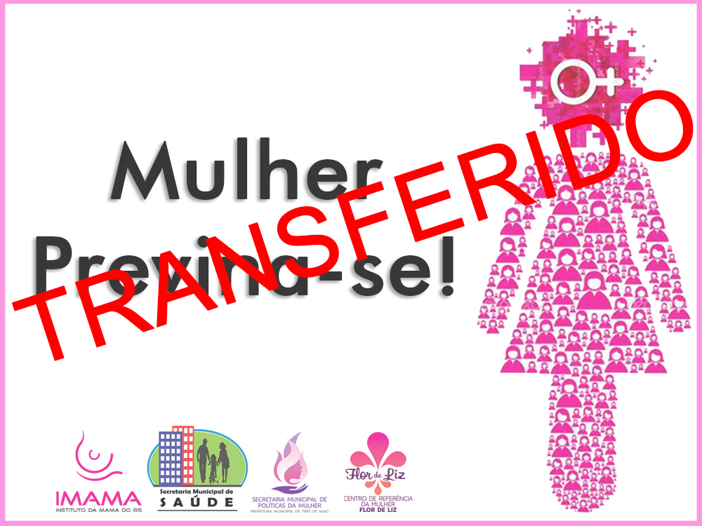 MULHER PREVINA-SE DE AMANHÃ É TRANSFERIDO